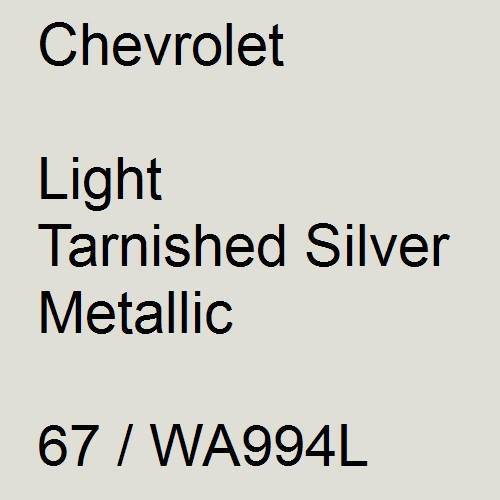 Chevrolet, Light Tarnished Silver Metallic, 67 / WA994L.